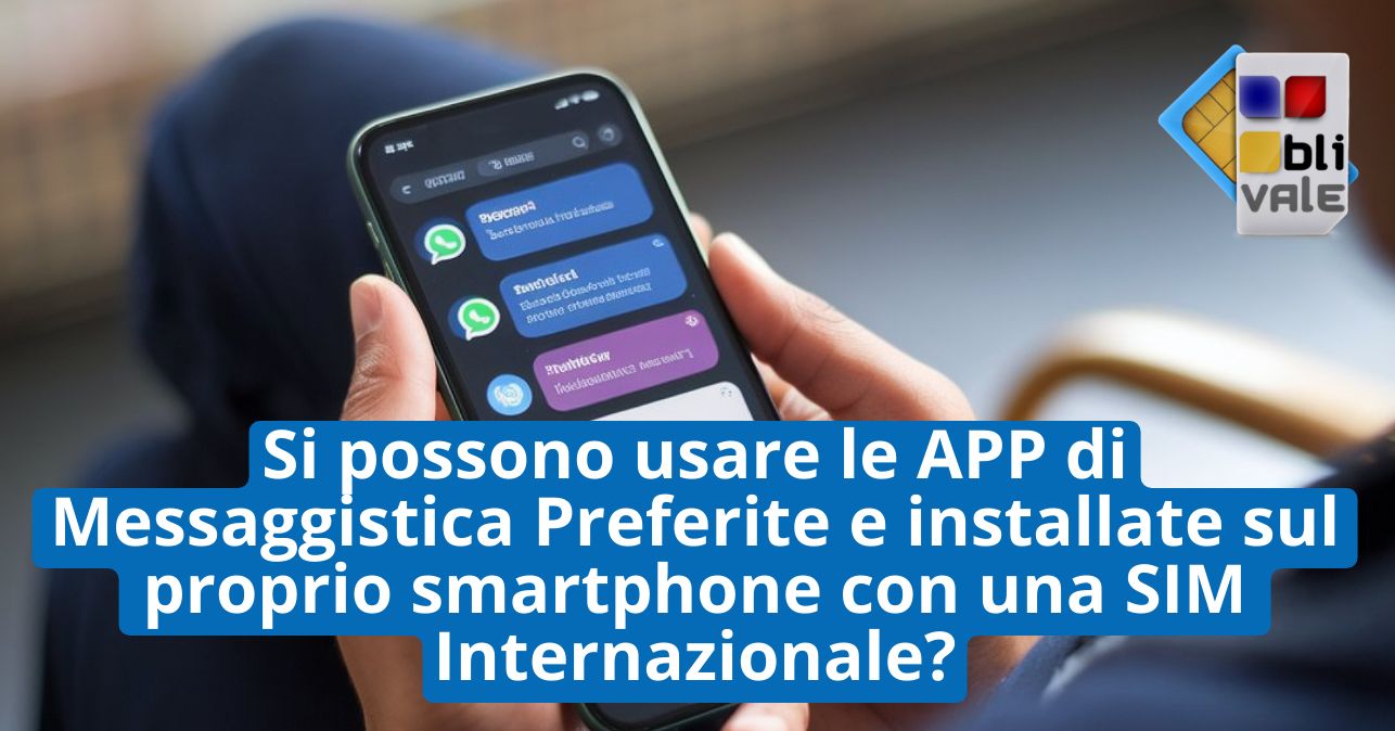 blivale_image_it_Si possono usare le APP di Messaggistica Preferite_643x337 Si possono usare le APP di Messaggistica Preferite e installate sul proprio smartphone con una SIM Internazionale?